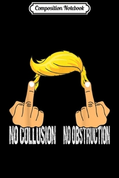 Composition Notebook: No Collusion No Obstruction Fuck Liberals Funny  Journal/Notebook Blank Lined Ruled 6x9 100 Pages