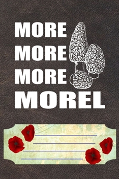 Paperback More More More Morel Notebook Journal: 110 Blank Lined Paper Pages 6x9 Personalized Customized Notebook Journal Gift For Mycology Fungi Lovers, Mushro Book
