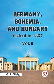 Paperback Germany, Bohemia, And Hungary Visited In 1837 Vol. II Book