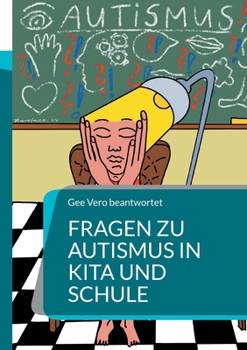 Fragen zu Autismus in KiTa und Schule (German Edition)