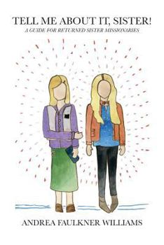 Paperback Tell Me About It, Sister!: A Guide For Returned Sister Missionaries Book