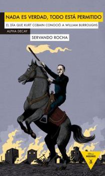 Paperback Nada es verdad, todo está permitido: El día que Kurt Kobain conoció a William Burroughs (Heroes Modernos) (Spanish Edition) [Spanish] Book