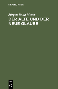 Hardcover Der Alte Und Der Neue Glaube: Betrachtungen Über David Friedrich Strauß Bekenntniß [German] Book