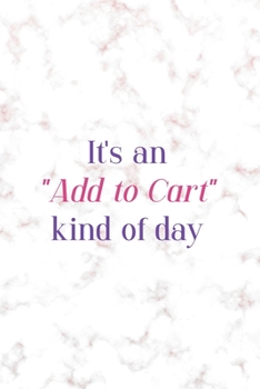 It's An "Add To Cart" Kind Of Day: Notebook Journal Composition Blank Lined Diary Notepad 120 Pages Paperback Golden Pink Marble Online Shopping