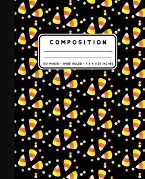 Paperback Composition: Halloween Candy Corn Notebook Wide Ruled at 7.5 x 9.25 Inches - 100 Pages - Back To School For Students and Teachers Book
