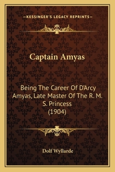 Paperback Captain Amyas: Being The Career Of D'Arcy Amyas, Late Master Of The R. M. S. Princess (1904) Book