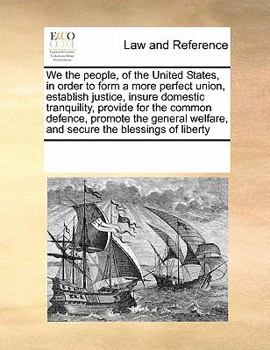 We the people, of the United States, in order to form a more perfect union, establish justice, insure domestic tranquility, provide for the common ... welfare, and secure the blessings of liberty