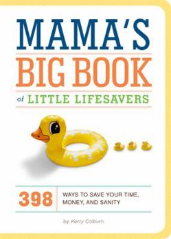 Hardcover Mama's Big Book of Little Lifesavers: 398 Ways to Save Your Time, Money, and Sanity Book