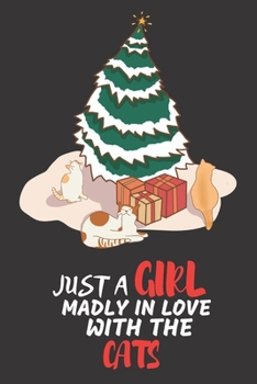 Paperback Just A Girl Madly In Love With The Cats: 6 X 9 Cat Lovers Christmas Gift - Cat Journal Notebook For Girls To Write Notes, Test Preparation and Mini Da Book