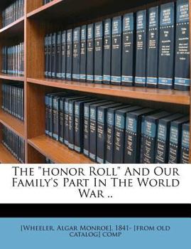 Paperback The Honor Roll and Our Family's Part in the World War .. Book