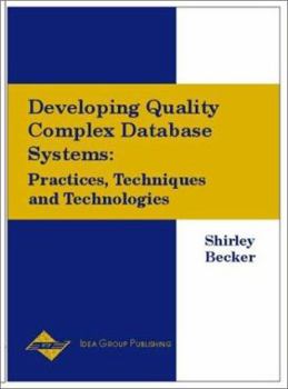 Hardcover Developing Quality Complex Database Systems: Practices, Techniques and Technologies Book