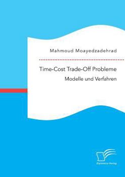 Paperback Time-Cost Trade-Off Probleme: Modelle und Verfahren [German] Book