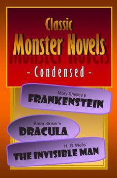 Paperback Classic Monster Novels Condensed: Mary Shelley's Frankenstein, Bram Stoker's Dracula, H. G. Wells' The Invisible Man Book