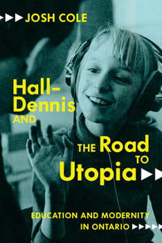 Hardcover Hall-Dennis and the Road to Utopia: Education and Modernity in Ontario Volume 256 Book