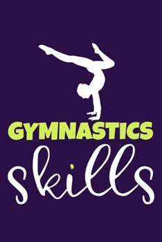 Gymnastics Skills: Blank Lined Notebook Practice Note Training Log Journal: Gymnastic Gifts For Gymnast Team Lover Fan Coach Girls Women Him Her 6x9 | ... Pages | Plain White Paper | Soft Cover Book