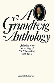 Grundtvig Anthology: Selections from the Writings of N.F.S. Grundtvig (1783-1872)