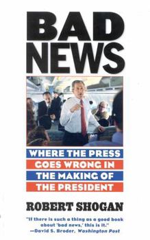 Paperback Bad News: Where the Press Goes Wrong in the Making of the President Book