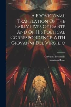 Paperback A Provisional Translation Of The Early Lives Of Dante And Of His Poetical Correspondence With Giovanni Del Virgilio Book