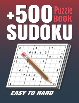 Paperback +500 Sudoku Puzzles Book: Easy to Hard Sudoku Puzzle books for Adults . Sudoku Book With +500 Sudoku Puzzles For Adults With Solutions . Book