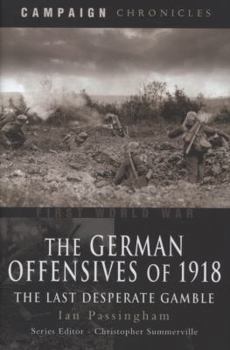 Hardcover German Offensives of 1918: Campaign Chronicle Series - The Last Desperate Gamble Book