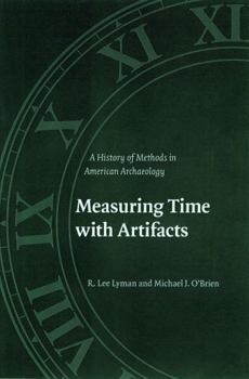 Hardcover Measuring Time with Artifacts: A History of Methods in American Archaeology Book
