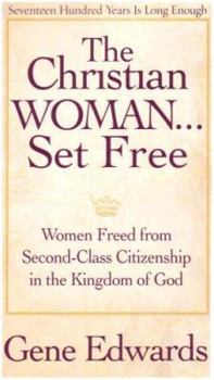 Paperback The Christian Woman...Set Free: Women Freed From Second-Class Citizenship in the Kingdom of God Book