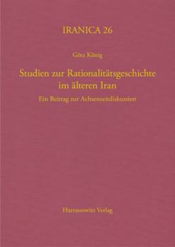 Hardcover Studien Zur Rationalitatsgeschichte Im Alteren Iran: Ein Beitrag Zur Achsenzeitdiskussion [German] Book