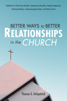 Hardcover Better Ways to Better Relationships in the Church: Guidelines for Practicing Humility, Experiencing Empathy, Feeling Compassion, Showing Kindness, Exp Book