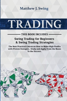 Paperback Trading: The New Practical Course on How to Make High Profits with Proven Strategies. Study and Apply From the Bases To the Success. (Swing Trading) Book