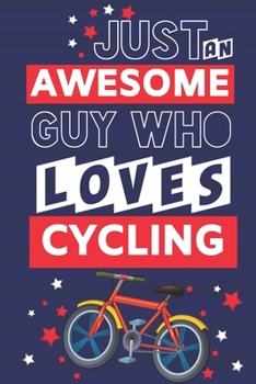 Just an Awesome Guy Who Loves Cycling: Cycling Gifts for Men & Dad... Red, White & Blue Paperback Notebook or Journal