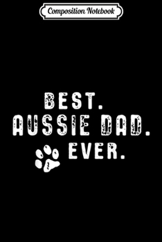 Paperback Composition Notebook: Australian Shepherd Dog Dad - Best Aussie Dad. Ever. Journal/Notebook Blank Lined Ruled 6x9 100 Pages Book