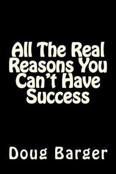 Paperback All The Real Reasons You Can't Have Success Book