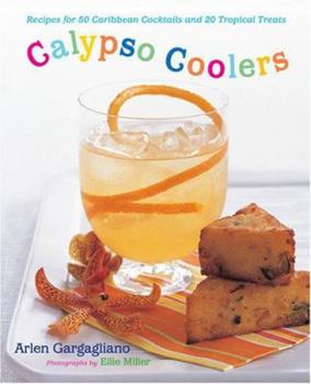 Hardcover Calypso Coolers: Recipes for 50 Caribbean Cocktails and 20 Tropical Treats Book