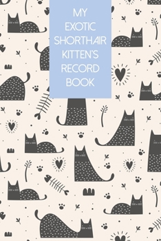 Paperback My Exotic Shorthair Kitten's Record Book: Cat Record Organizer and Pet Vet Information For The Cat Lover Book