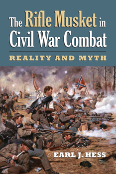 Hardcover The Rifle Musket in Civil War Combat: Reality and Myth Book