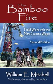 Hardcover The Bamboo Fire: Field Work with the New Guinea Wape Book