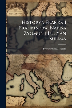 Paperback Historya Franka I Frankistów. Napisa Zygmunt Lucyan Sulima [Polish] Book