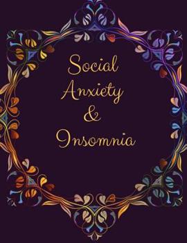 Social Anxiety and Insomnia Workbook: Ideal and Perfect Gift for Social Anxiety and Insomnia Workbook Best Social Anxiety and Insomnia Workbook for You, Parent, Wife, Husband, Boyfriend, Girlfriend Gi