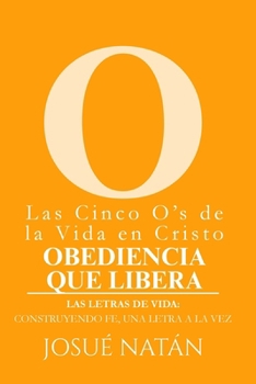 Las Cinco O's de la Vida en Cristo: Obediencia que Libera