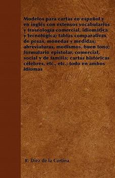 Paperback Modelos Para Cartas En Español Y En Inglã(c)S Con Extensos Vocabularios Y Fraseologã-A Comercial, Idiomàtica Y Tecnolã3gica: Tablas Comparativas de Pe Book