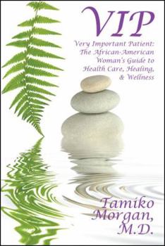 VIP: Very Important Patient: The African-American Woman's Guide to Health Care, Healing, & Wellness