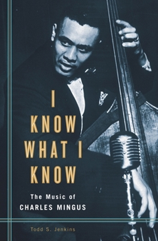 Hardcover I Know What I Know: The Music of Charles Mingus Book