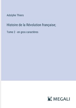 Histoire de la Révolution française;: Tome 2 - en gros caractères (French Edition)