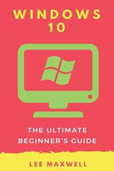 Paperback Windows 10: The Ultimate Beginner's Guide Book