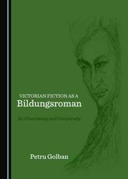Hardcover Victorian Fiction as a Bildungsroman: Its Flourishing and Complexity Book