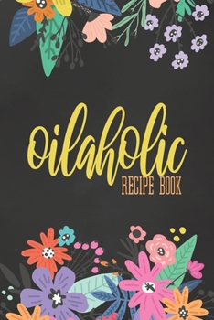 Paperback Oilaholic Recipe Book: Journal To Write Down All Your Favorite Essential Oil Recipes Book