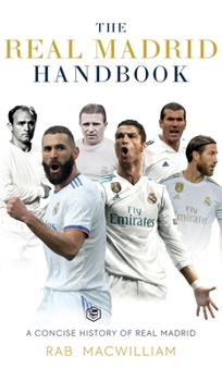 Hardcover The Real Madrid Handbook: A Concise History of Real Madrid Book