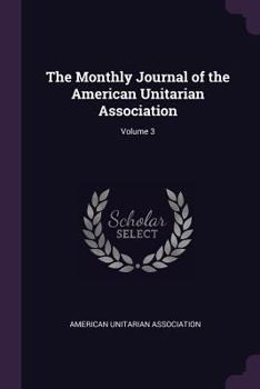 Paperback The Monthly Journal of the American Unitarian Association; Volume 3 Book