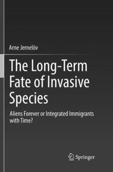 Paperback The Long-Term Fate of Invasive Species: Aliens Forever or Integrated Immigrants with Time? Book