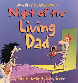 Paperback Night of the Living Dad: Baby Blues Scrapbook No. 6 Volume 4 Book